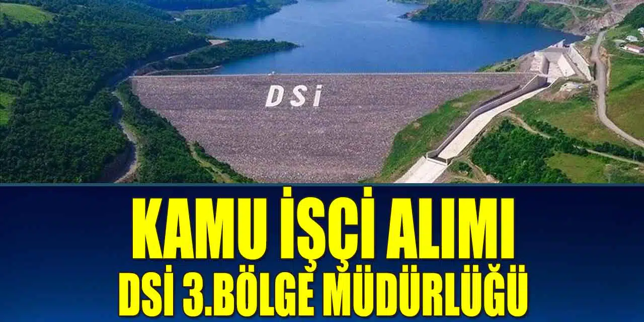 İŞKUR İlan Yayınladı DSİ 3. Bölge Müdürlüğü Personel Alımı Yapacak