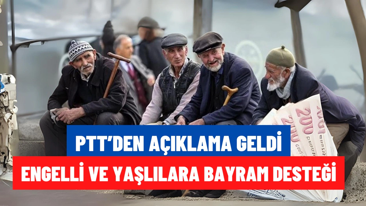 PTT'den Yaşlı ve Engellilere Ödeme Müjdesi Geldi! 4.196 TL Bayramdan Önce Hesaplarda