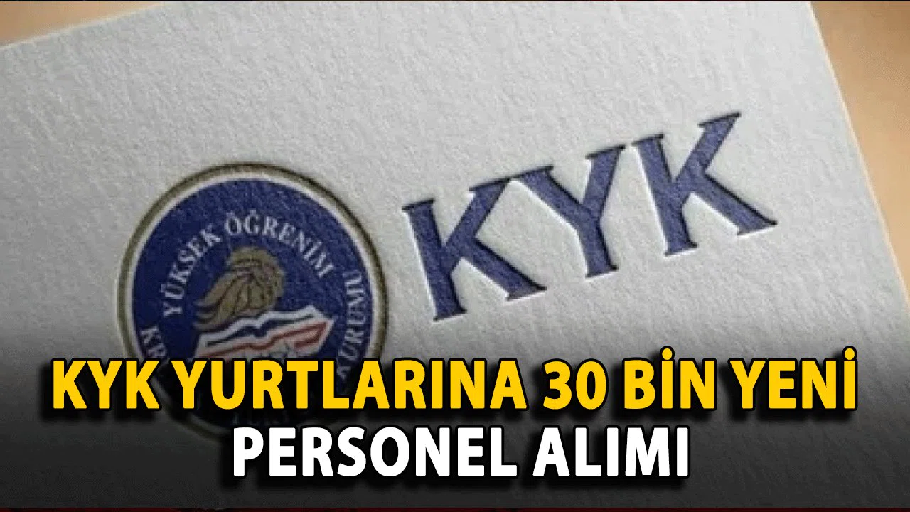 KYK Yurtları Bu Yıl 30 Bin Personel Alımı Yapılacak