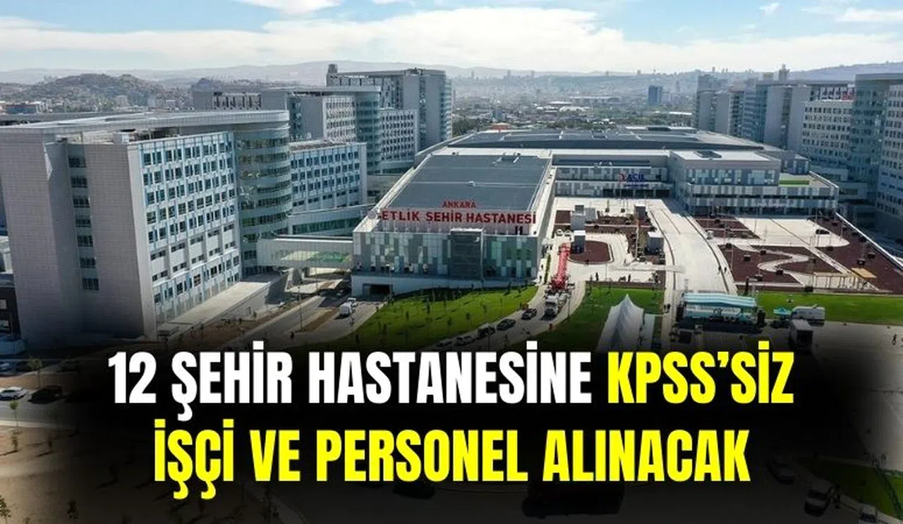 Şehir Hastanelerine KPSS Şartsız İşçi ve Personel Alımı