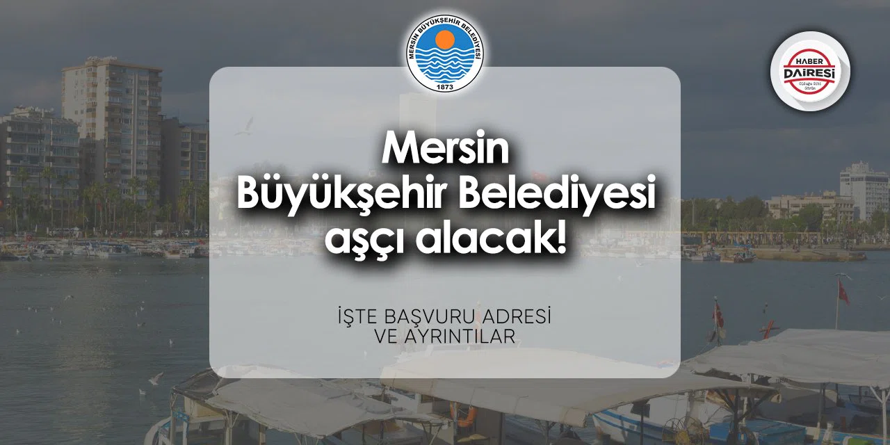 Mersin Büyükşehir Belediyesi 45 İşçi Alımı İçin İlan Yayınladı