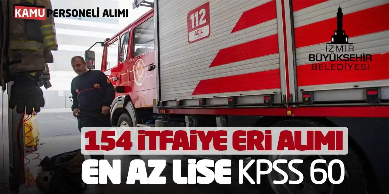 İzmir Büyükşehir Belediyesi En Az Lise Mezunu İtfaiye Eri Alımı İlanı Yayınladı