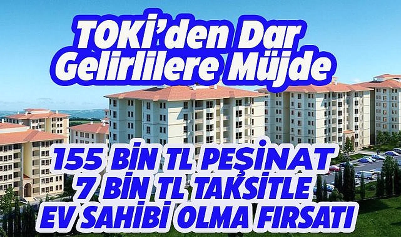 TOKİ’den Dar Gelirlilere Müjde: 180 Bin TL Peşinatla Ev Sahibi Olma Fırsatı!