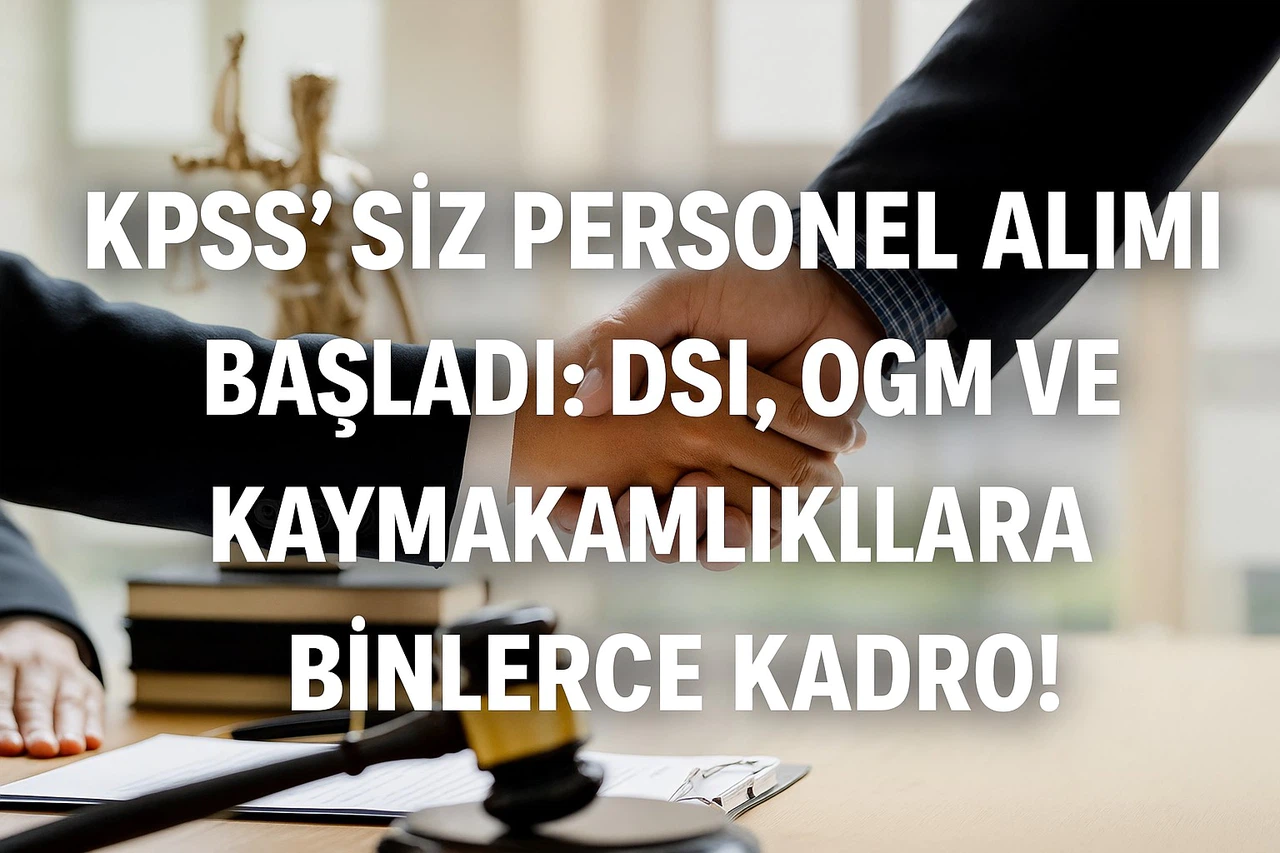 KPSS’siz Personel Alımı Başladı: DSİ, OGM ve Kaymakamlıklara Binlerce Kadro!