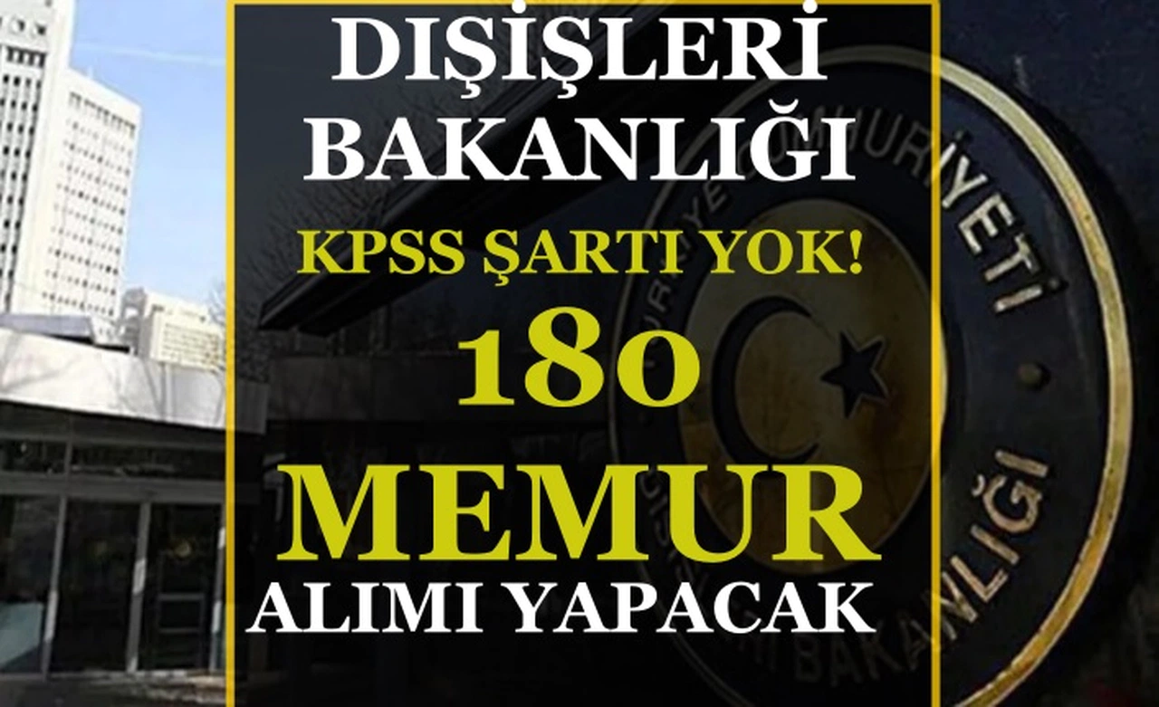Dışişleri Bakanlığı KPSS’siz 180 Aday Meslek Memuru Alımı Yapacak! Başvurular Başladı