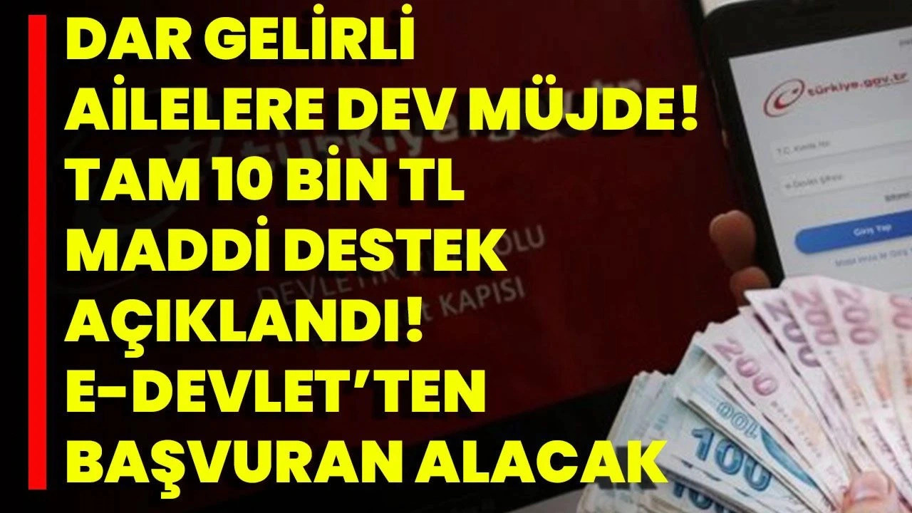 Dar Gelirli Ailelere Aylık 10 Bin TL Sosyal Yardım! 1 Yılda 120 Bin Lira Destek Verilecek
