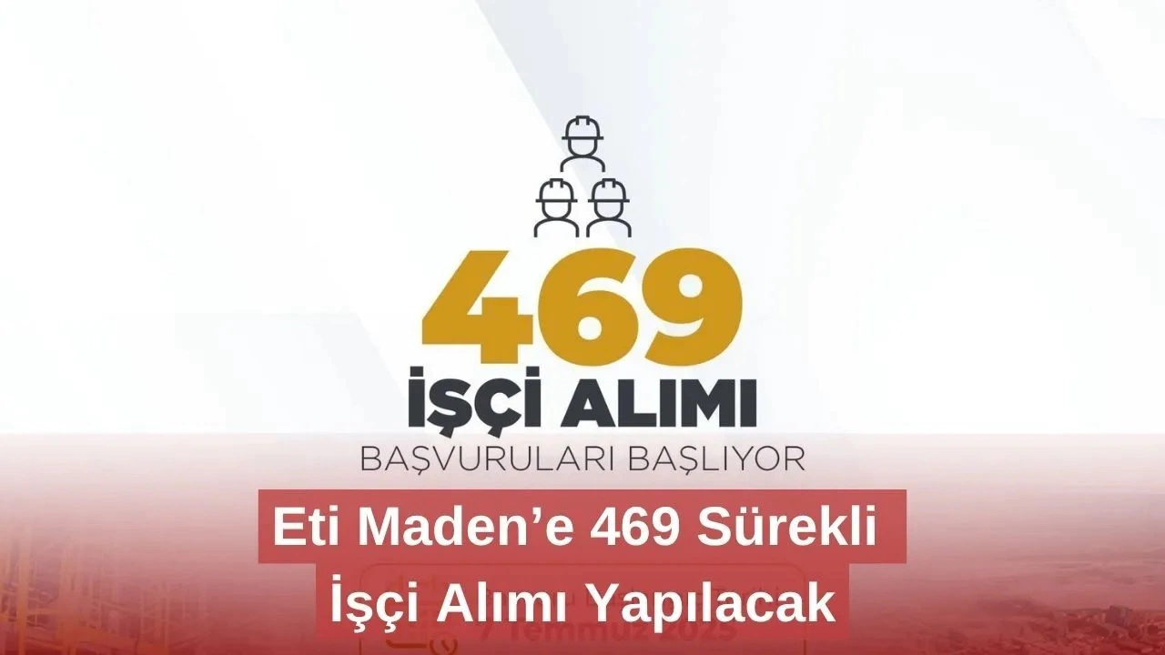 ETİ MADEN 469 Sürekli İşçi Alımı Yapacak! Başvurular Ne Zaman, Şartlar Neler?