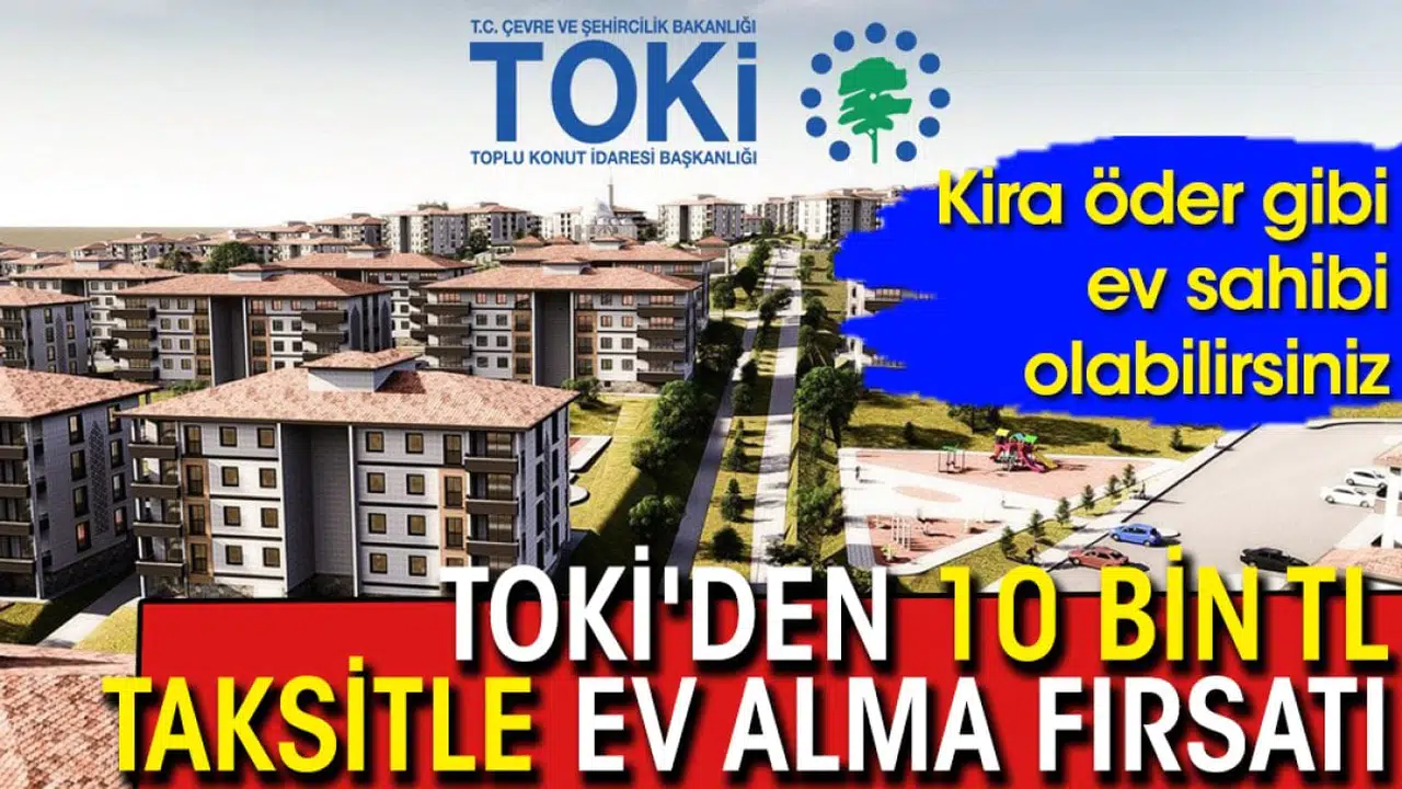 TOKİ'den Büyük Fırsat: 8 İlde 10 Bin TL Taksitle Ev Sahibi Olma Şansı!