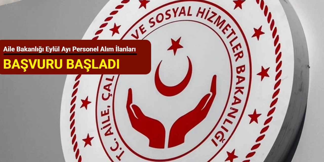 Aile Bakanlığı İŞKUR Üzerinden KPSS’siz ve KPSS’li Personel Alımı Başlattı