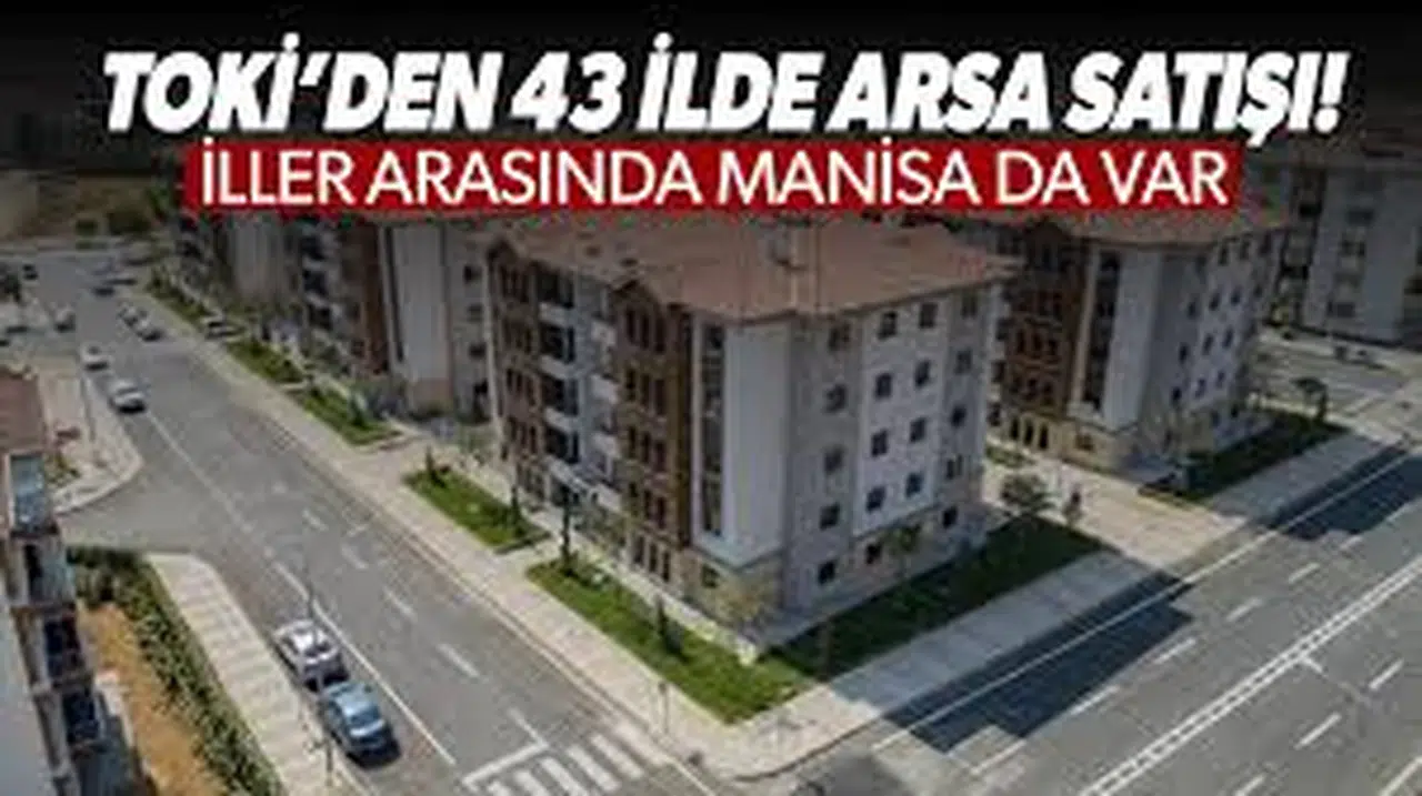 TOKİ 43 İlde Arsa Satışı Başlattı: Uygun Fiyatlı Taksitli Arsa Başvuruları Eylül 2025