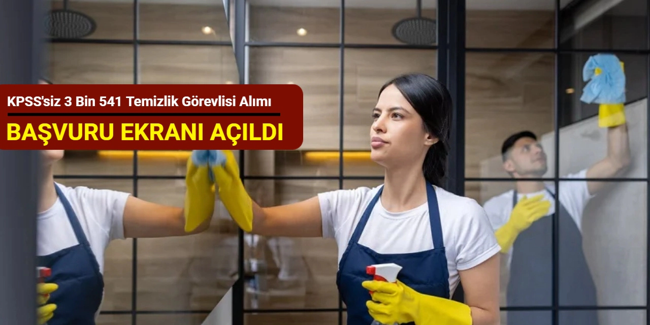 Son Dakika: KPSS’siz 3 Bin 541 Temizlik Görevlisi Alımı Başvurusu Başladı