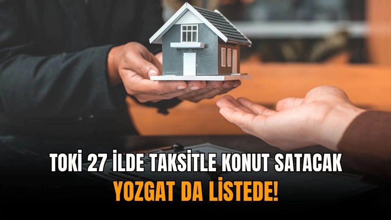 TOKİ'den 27 İlde Büyük Konut Fırsatı: İkamet Şartı Yok, Başvurular Bankadan Başladı