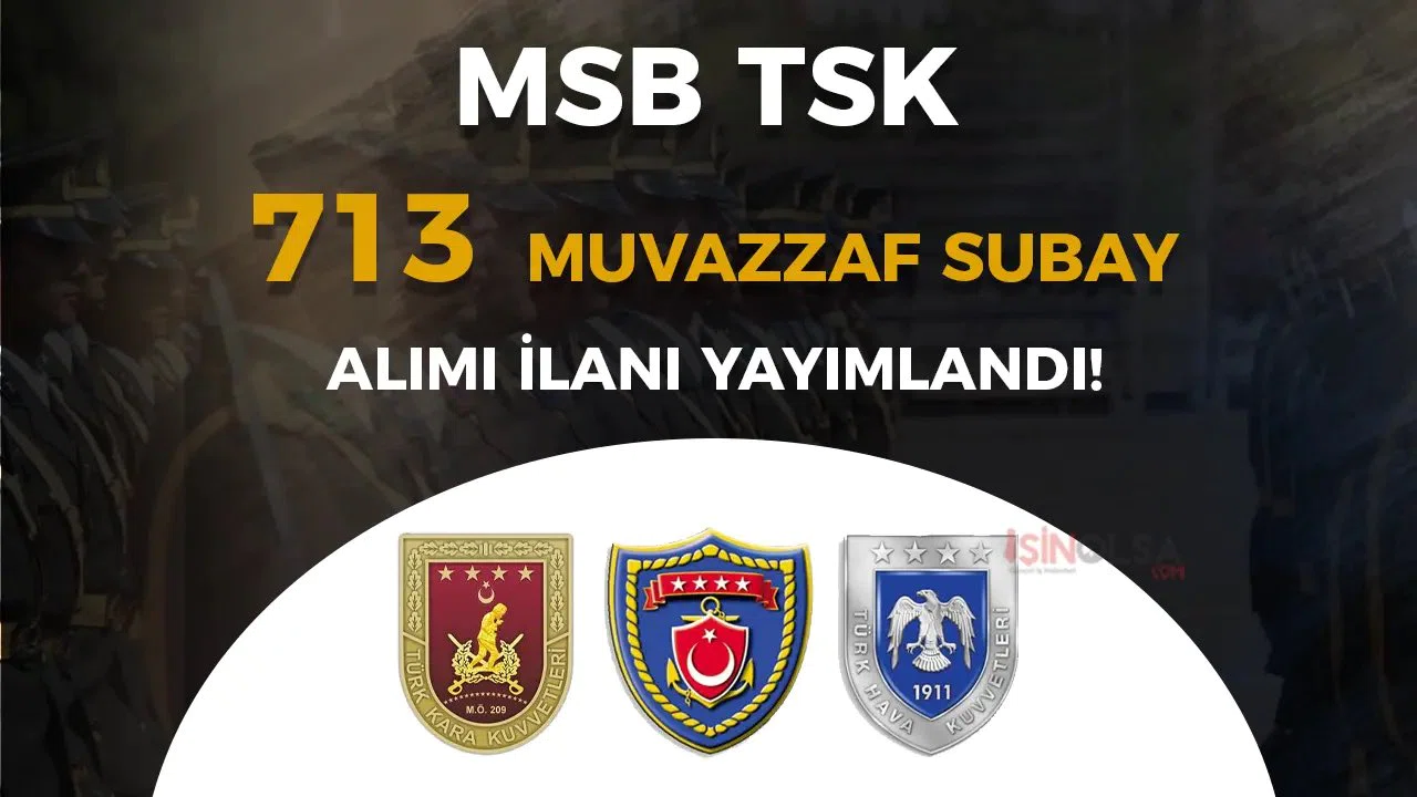 MSB 2025 Muvazzaf Subay Alımı Başladı! TSK 713 Subay Alımı Şartları, Branş Dağılımı ve Başvuru Ekranı