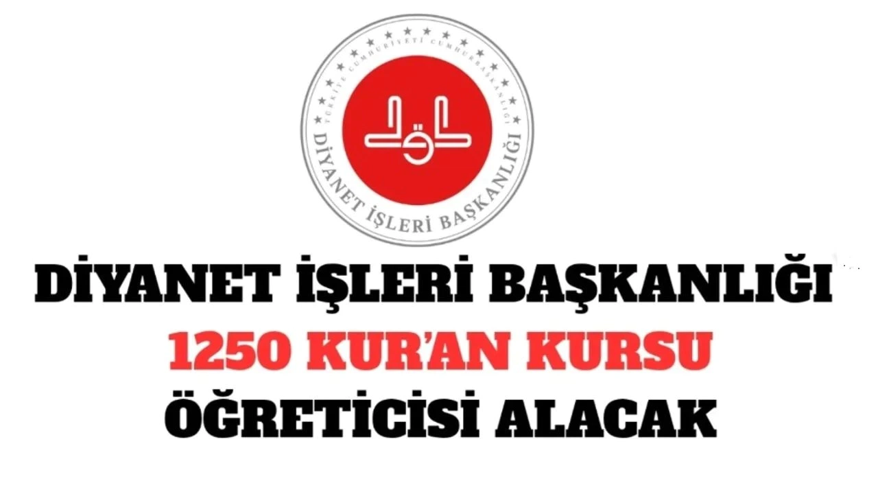 Diyanet İşleri Başkanlığı 2025 Yılı 1250 Kuran Kursu Öğreticisi Alım Başvuruları Başladı