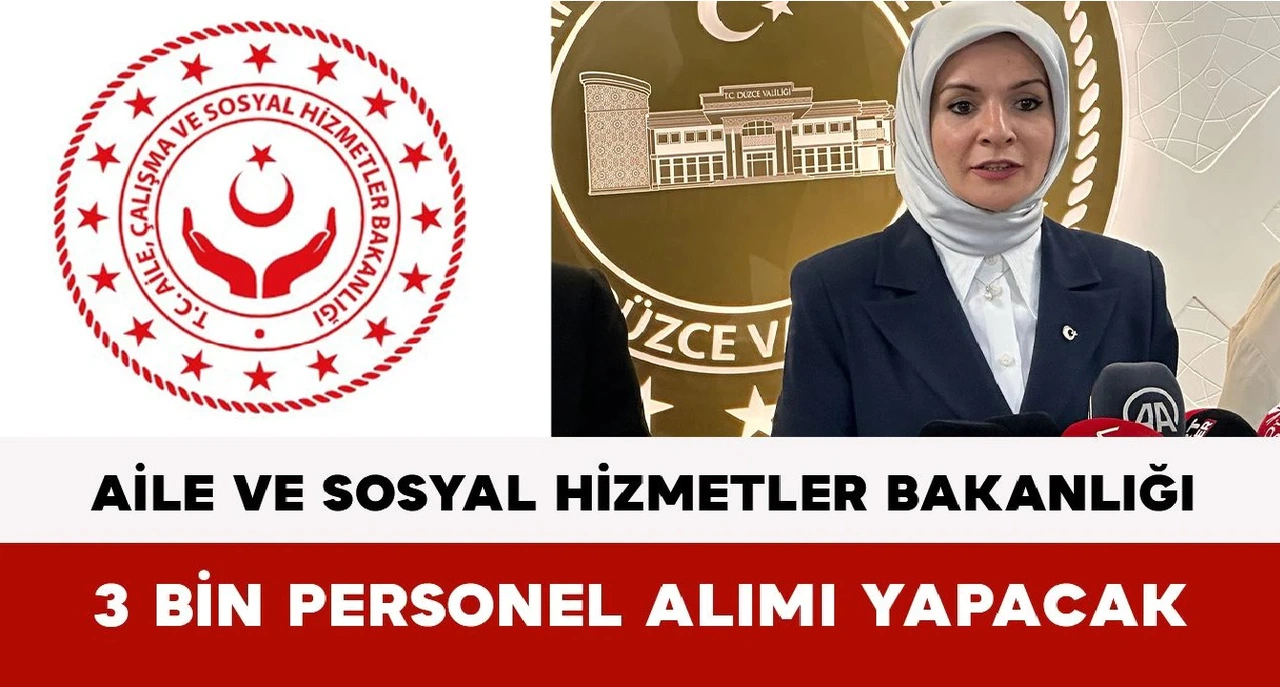 Bakan Müjdeyi Verdi: Aile ve Sosyal Hizmetler Bakanlığı 3 Bin Personel Alımı Yapacak
