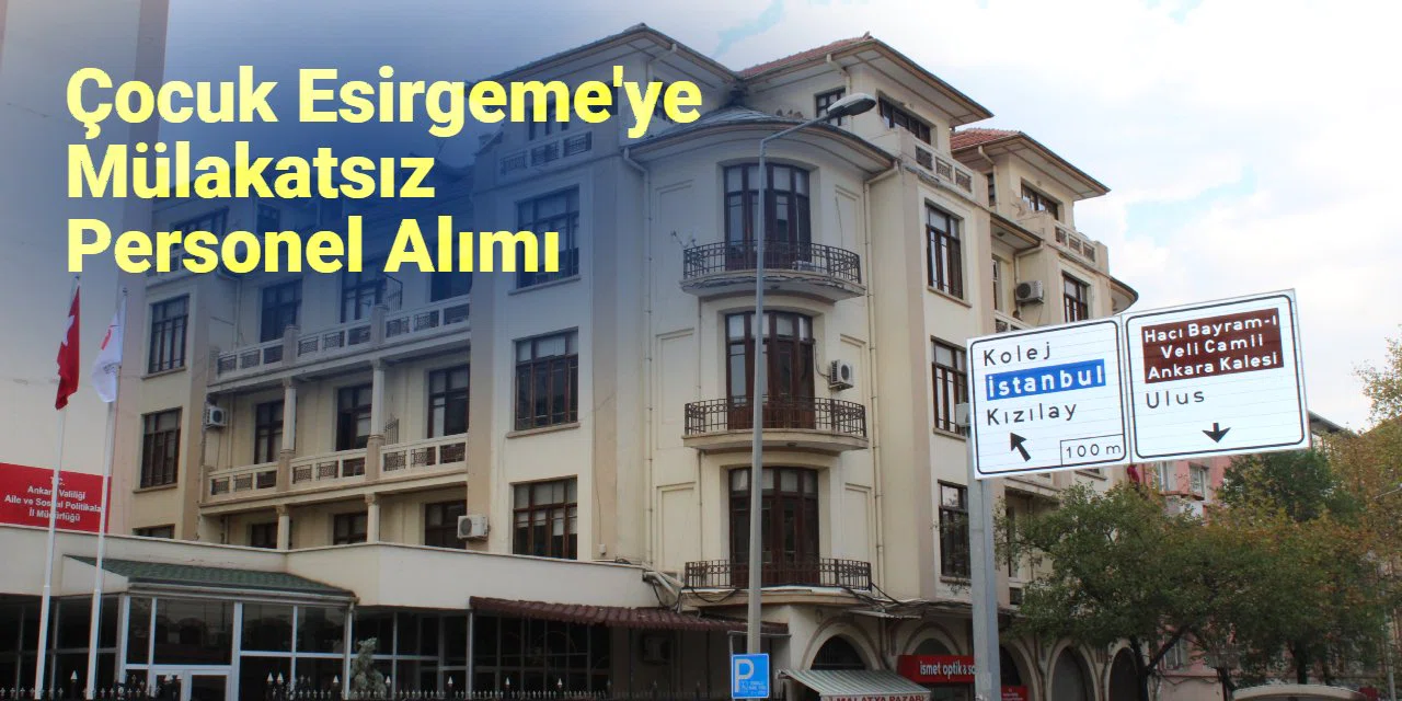 Çocuk Esirgeme Kurumları ve Huzurevlerine 3 Bin Personel Alımında Süre Daralıyor