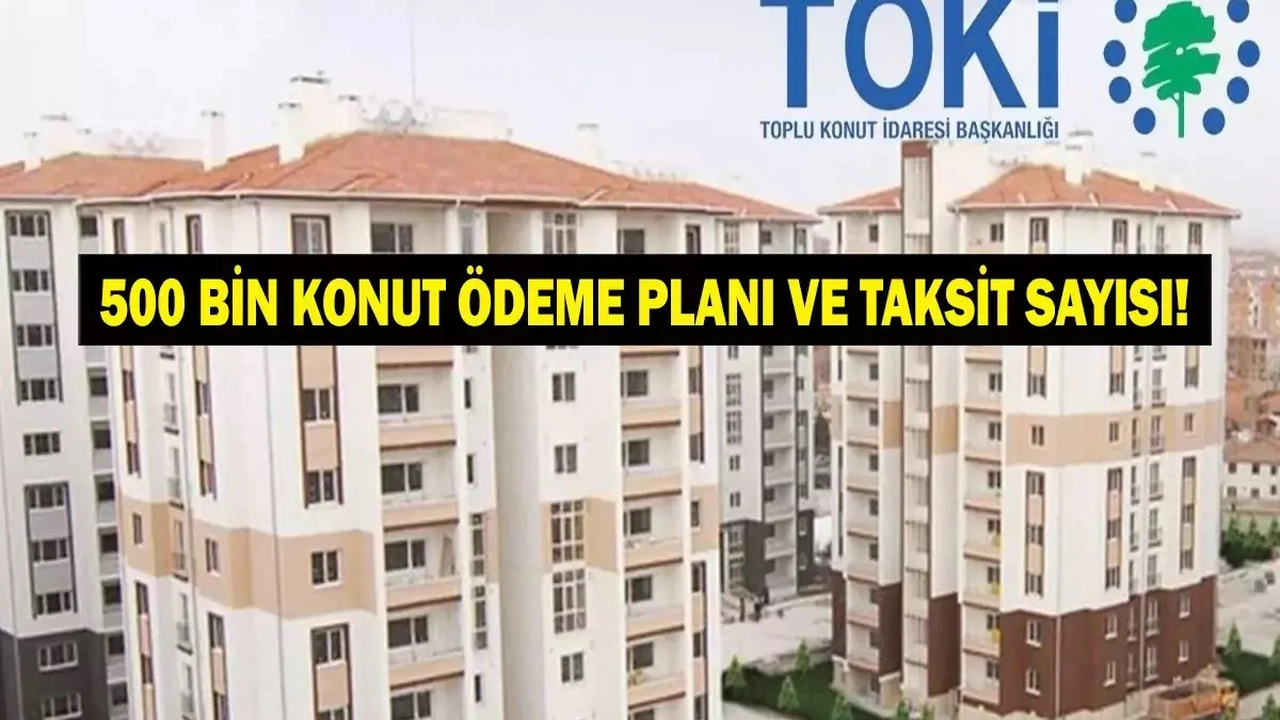 TOKİ 500 Bin Sosyal Konut Projesinde Taksit Ödemeleri Ne Zaman Başlayacak?