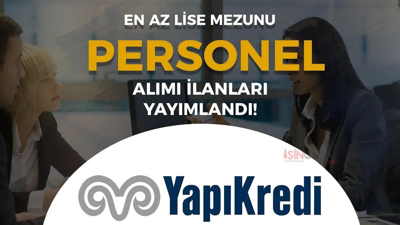 Yapı Kredi 2025 Aralık Ayı Personel Alım İlanlarını Yayınladı! İşte Başvuru Şartları ve Açık Pozisyonlar