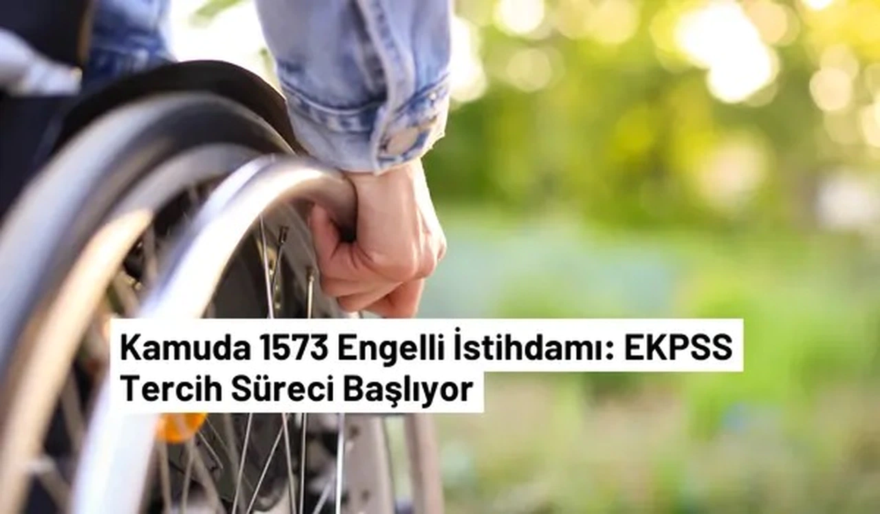 2026 EKPSS ile 1573 Engelli Memur Alımı Tercih Kılavuzu Yayınlandı: Başvurular Başladı