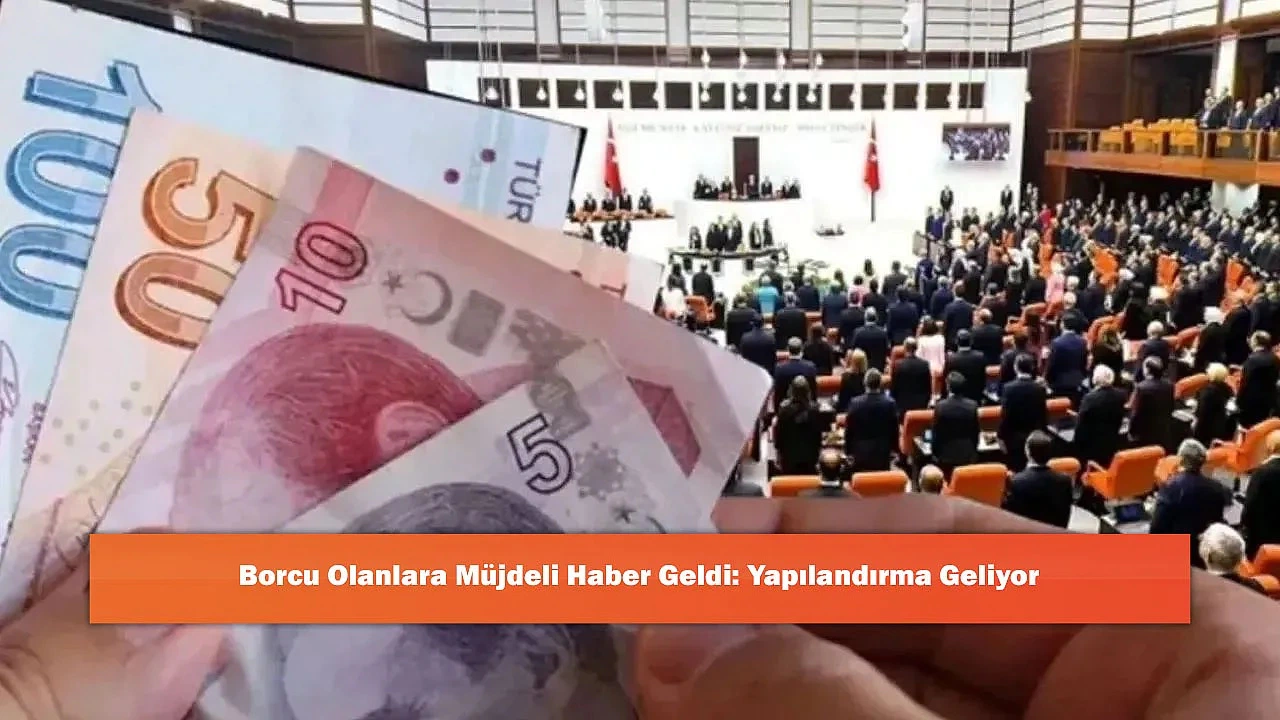 Son Dakika: Borçlara Yapılandırma Gündemde mi? AK Partili Vekillerden Dikkat Çeken Açıklama