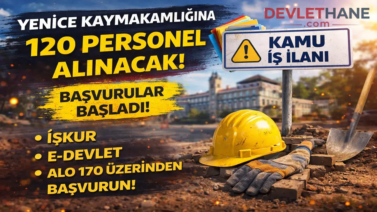 Yenice Kaymakamlığı 120 Personel Alımı Yapacak! Başvurular Başladı, Şartlar ve Süreç Açıklandı
