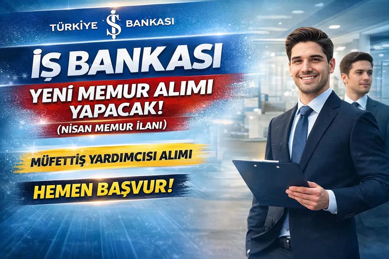 İş Bankası 2026 Memur Alımı Başladı! Müfettiş Yardımcısı Alımı İçin Nisan İlanı Yayımlandı