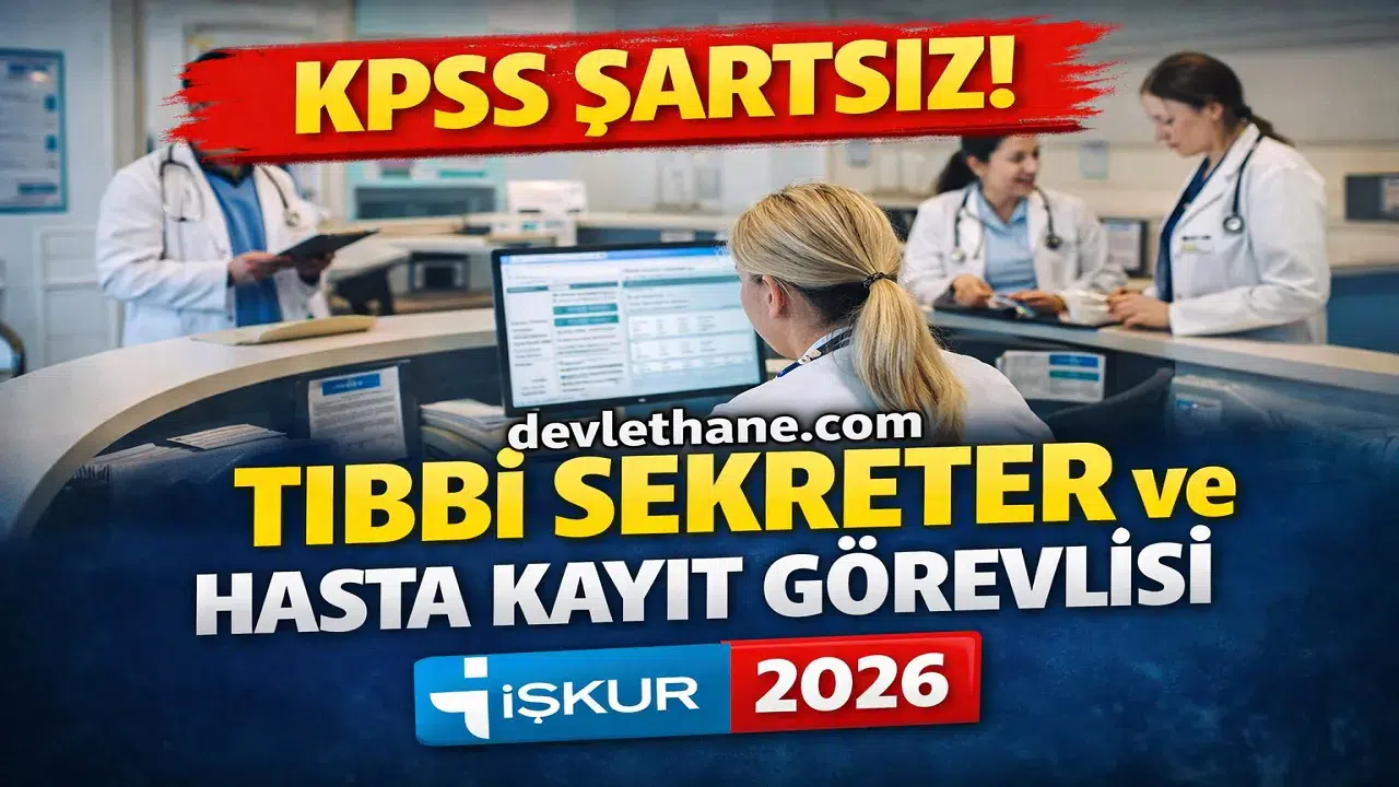 KPSS Şartsız Tıbbi Sekreter ve Hasta Kayıt Görevlisi Alımı Başladı! İŞKUR 2026 Başvuru Ekranı Açıldı