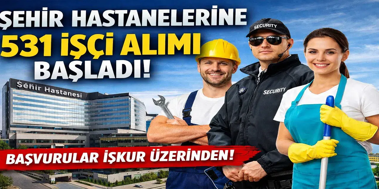 Şehir Hastanelerine 531 İşçi Alımı Başladı! İŞKUR İlanları Yayımlandı