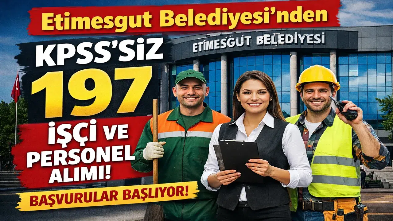 Etimesgut Belediyesi’nden KPSS’siz 197 Personel Alımı! Başvurular Başlıyor,