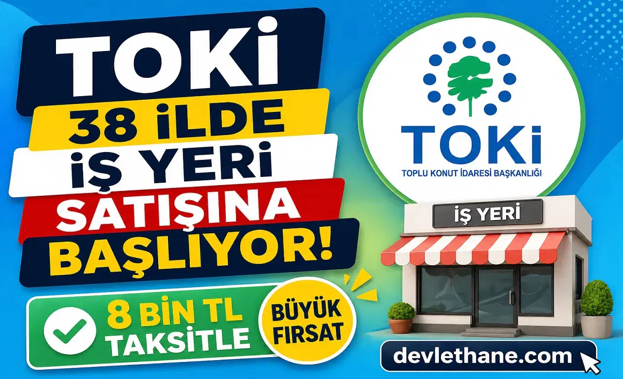 TOKİ 38 İlde İş Yeri Satışına Başlıyor! 8 Bin TL Taksitle Büyük Fırsat