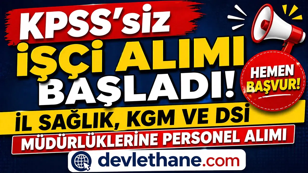 KPSS’siz İşçi Alımı Başladı! İl Sağlık, KGM ve DSİ Müdürlüklerine Personel Alımı Yapılıyor
