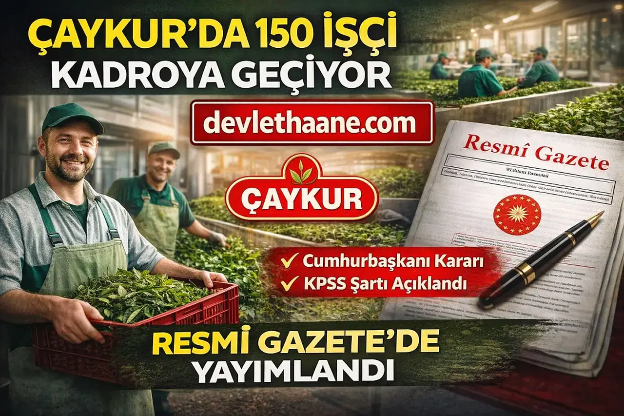 ÇAYKUR’da 150 İşçi Sözleşmeli Kadroya Geçiyor Cumhurbaşkanı Kararı Yayımlandı