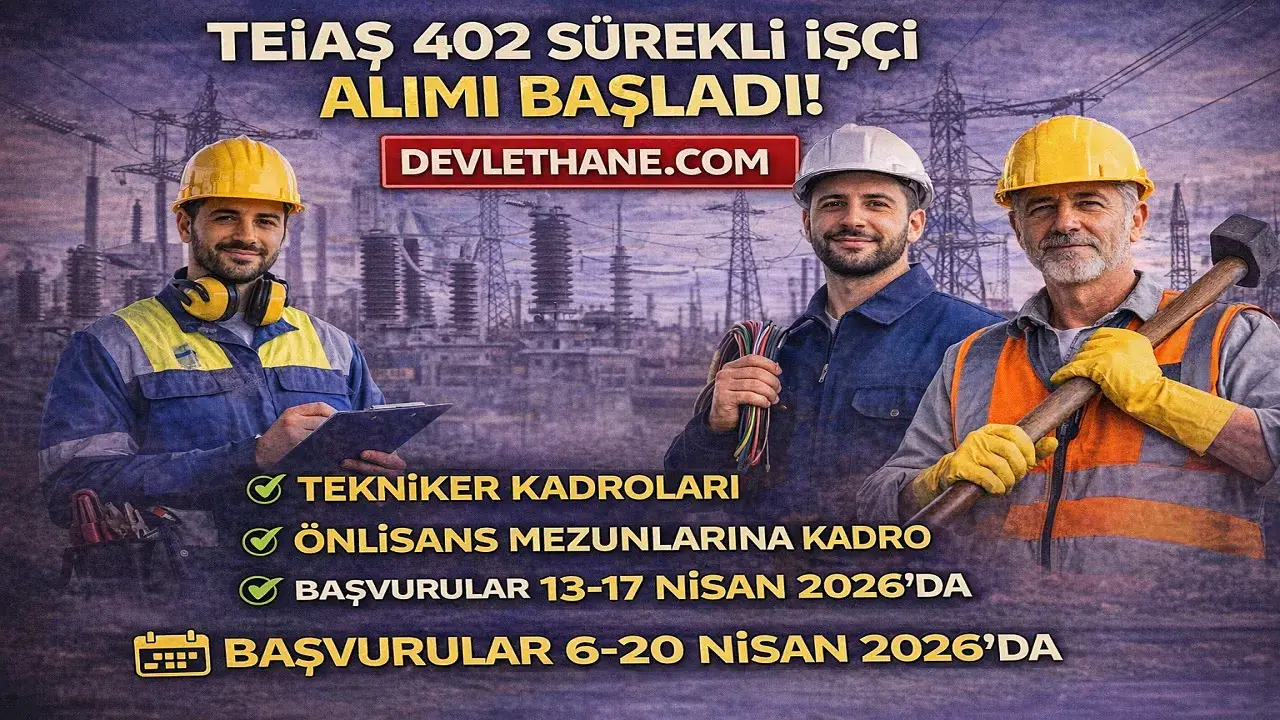 TEİAŞ 402 Sürekli İşçi Alımı Başladı! Tekniker Kadroları ve Başvuru Detayları Açıklandı