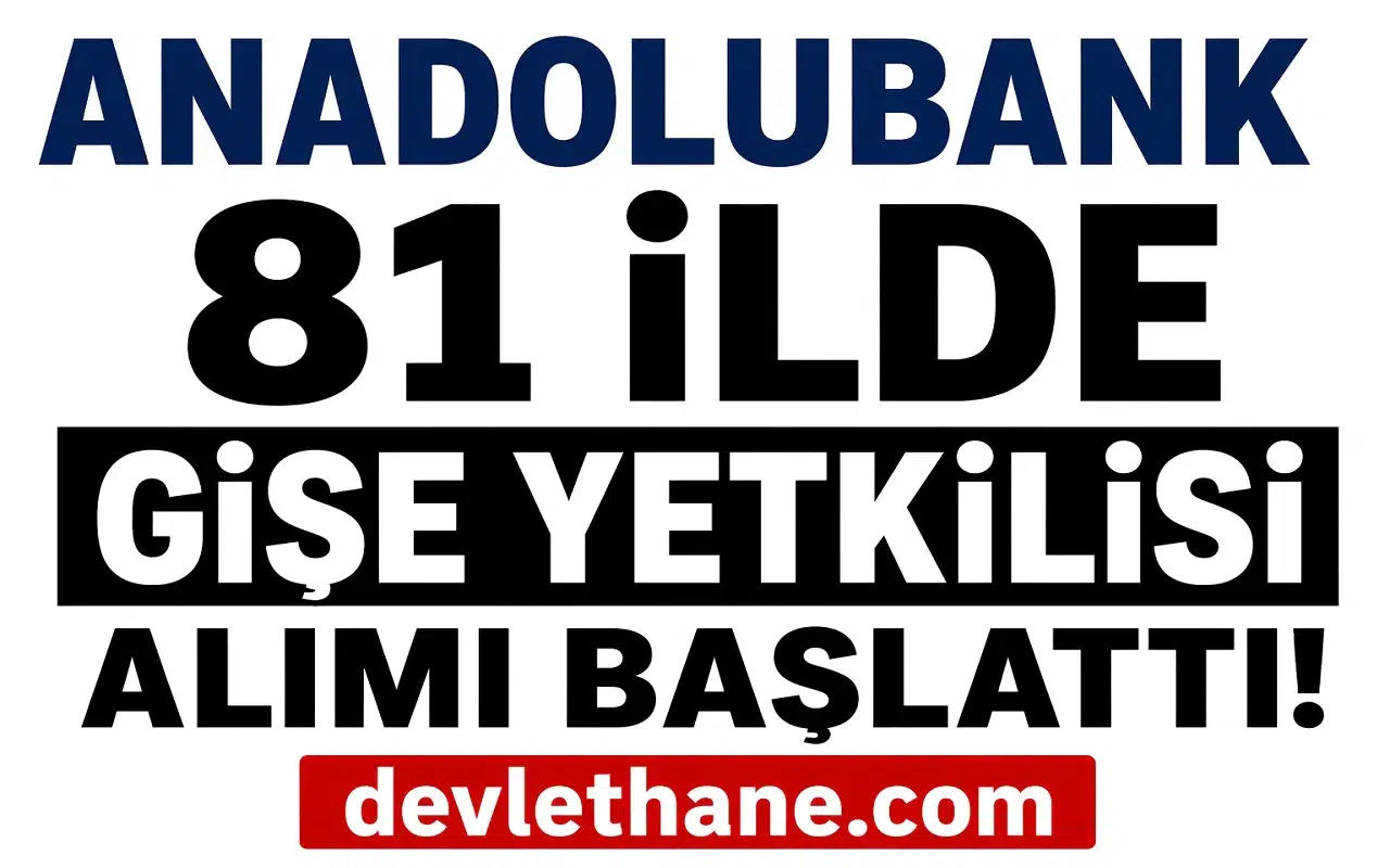 Anadolubank 81 İlde Gişe Yetkilisi Alımı Başlattı