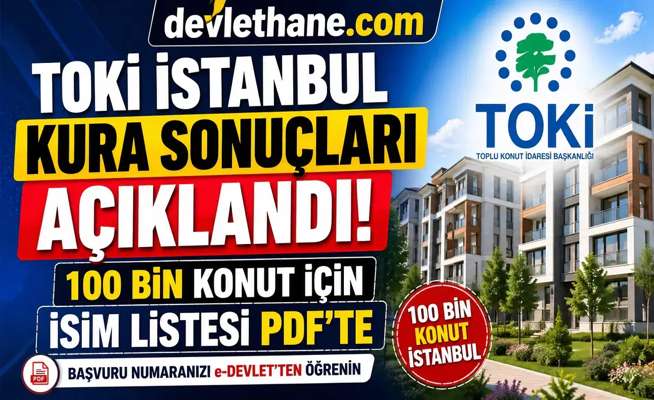 TOKİ İstanbul Kura Sonuçları Açıklandı! 100 Bin Konut İçin İsimler PDF’de Yayınlandı