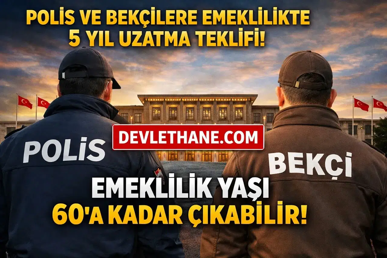 Polis ve Bekçilere Emeklilikte 5 Yıl Uzatma Teklifi Meclis Gündeminde: Yaş Sınırı 60’a Çıkabilir