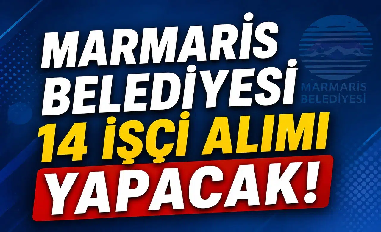 Marmaris Belediyesi 14 İşçi Alımı Yapacak! Başvuru Tarihleri ve Şartlar Açıklandı