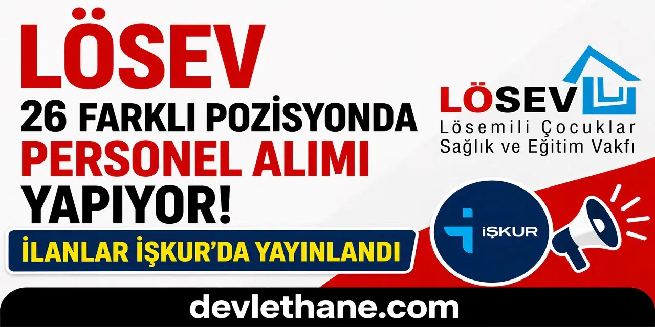 LÖSEV 26 Farklı Pozisyonda Personel Alımı Yapıyor! İlanlar İŞKUR’da Yayınlandı