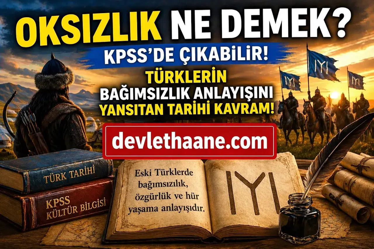 KPSS’de Çıkan “Oksızlık” Ne Demek? Türklerin Bağımsızlık Anlayışını Yansıtan Kavram