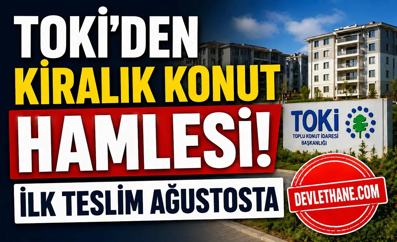 TOKİ’den Kiralık Konut Hamlesi! Ağustosta Teslim, Kiralar Yarı Fiyatına Düşecek