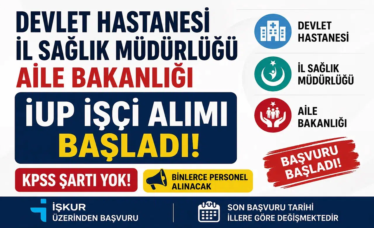 Devlet Hastaneleri, İl Sağlık Müdürlükleri ve Aile Bakanlığı İUP İşçi Alımı Başladı! KPSS Şartsız Büyük Fırsat