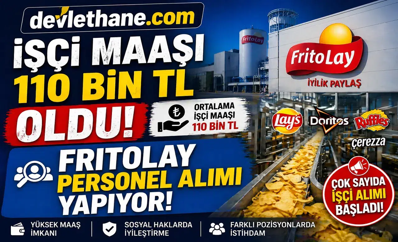 İşçi Maaşı 110 Bin TL’ye Yükseldi! FritoLay Personel Alımı Başlattı