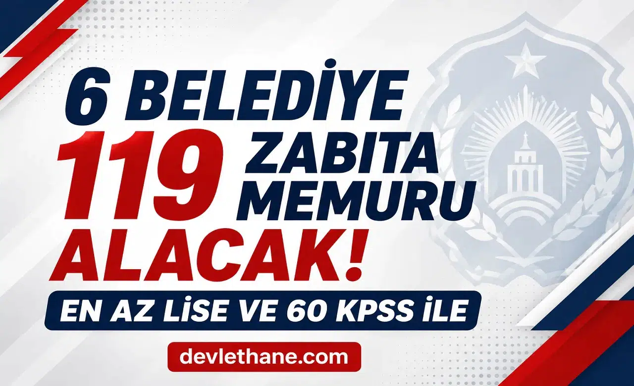 6 Belediye 119 Zabıta Memuru Alımı Yapacak! En Az Lise Mezunu ve KPSS 60 Şartı