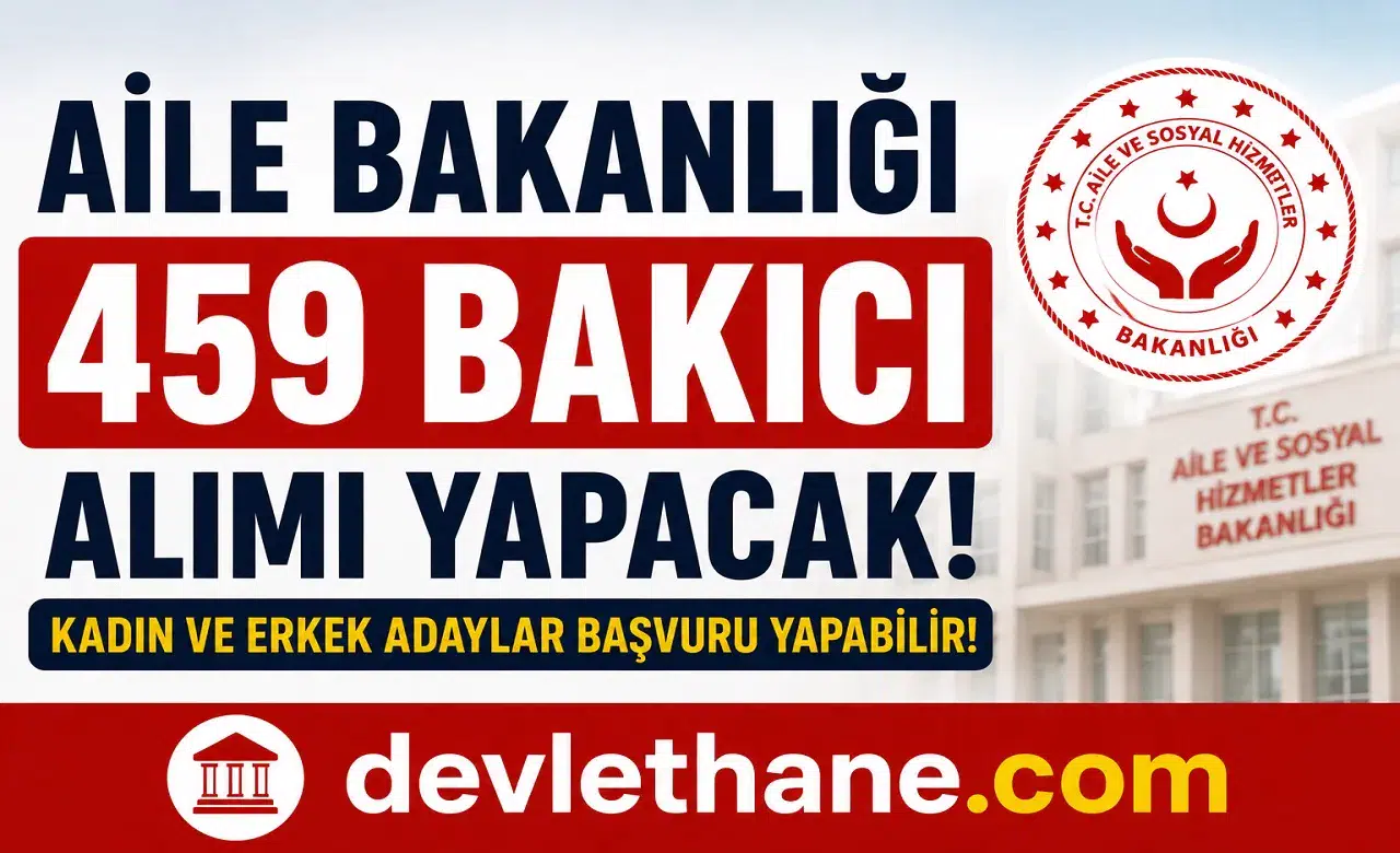 Aile Bakanlığı 459 Bakıcı Alımı Yapacak! Kadın Erkek Personel Alımı Başladı