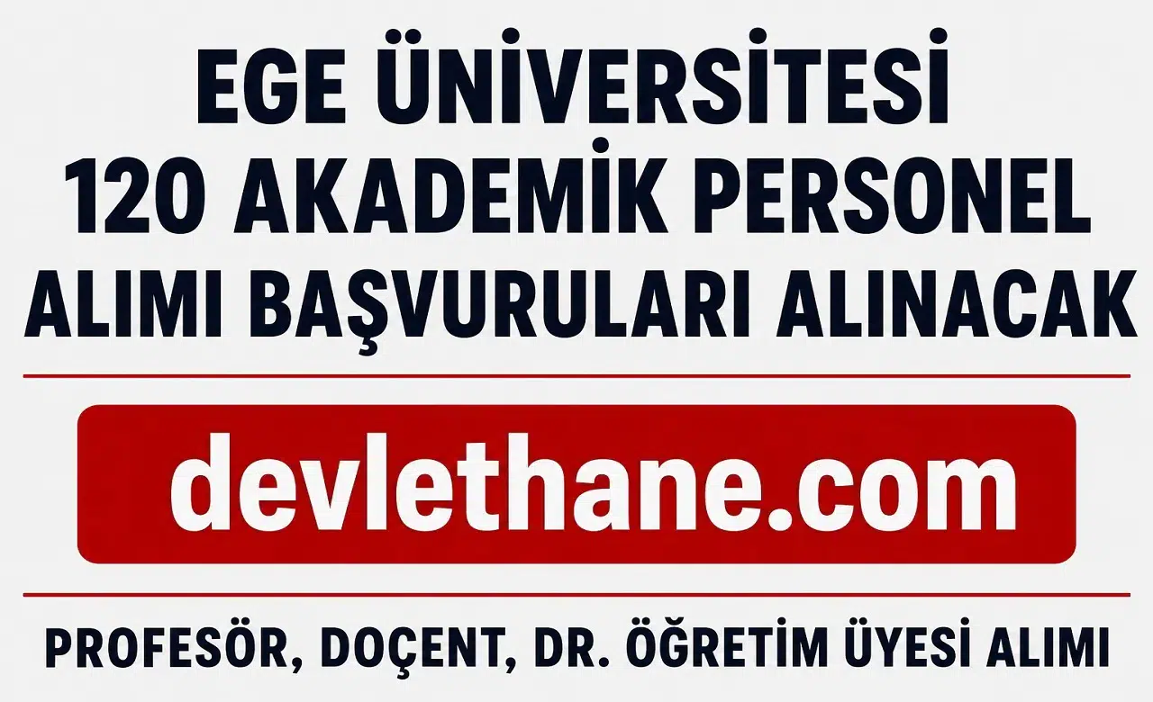 Ege Üniversitesi 120 Akademik Personel Alımı Yapacak! Profesör, Doçent ve Dr. Öğretim Üyesi Başvuruları Başladı