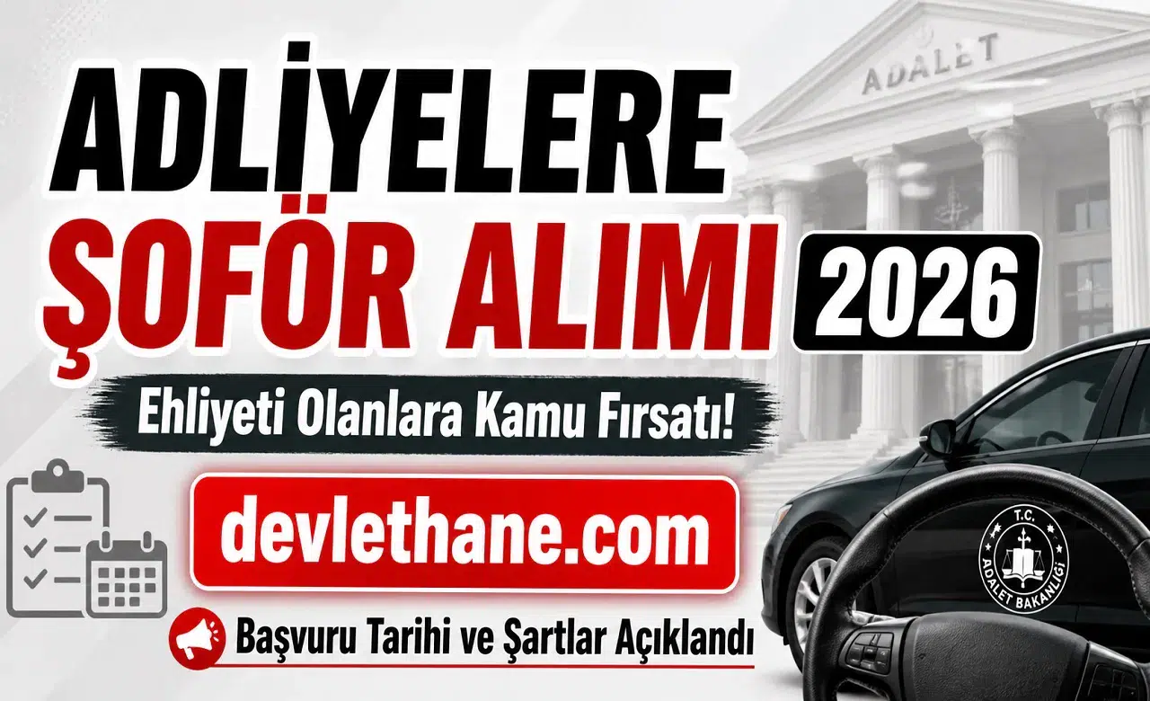 Adliyelere Şoför Alımı 2026: Ehliyeti Olanlara Kamu Fırsatı! Başvuru Tarihi ve Şartlar Açıklandı