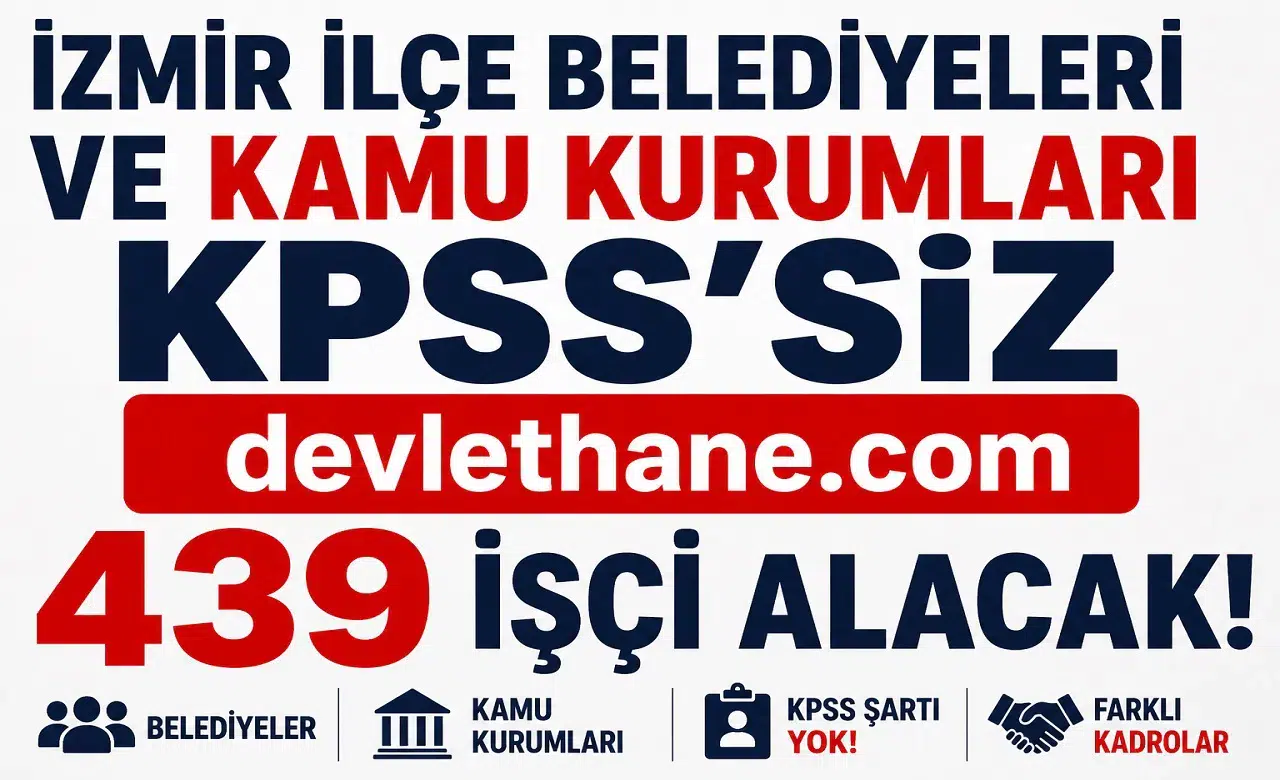 İzmir’de KPSS’siz Dev Personel Alımı Başladı! Belediyeler ve Kamu Kurumları 439 İşçi Alacak