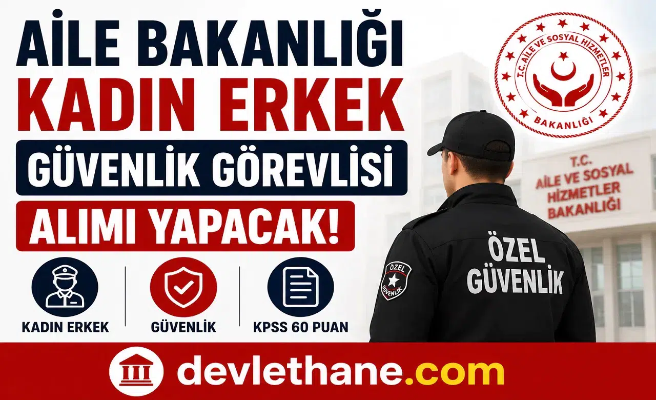 Aile Bakanlığı Kadın Erkek Güvenlik Görevlisi Alımı Yapacak! Başvurular Kariyer Kapısı Üzerinden Başladı