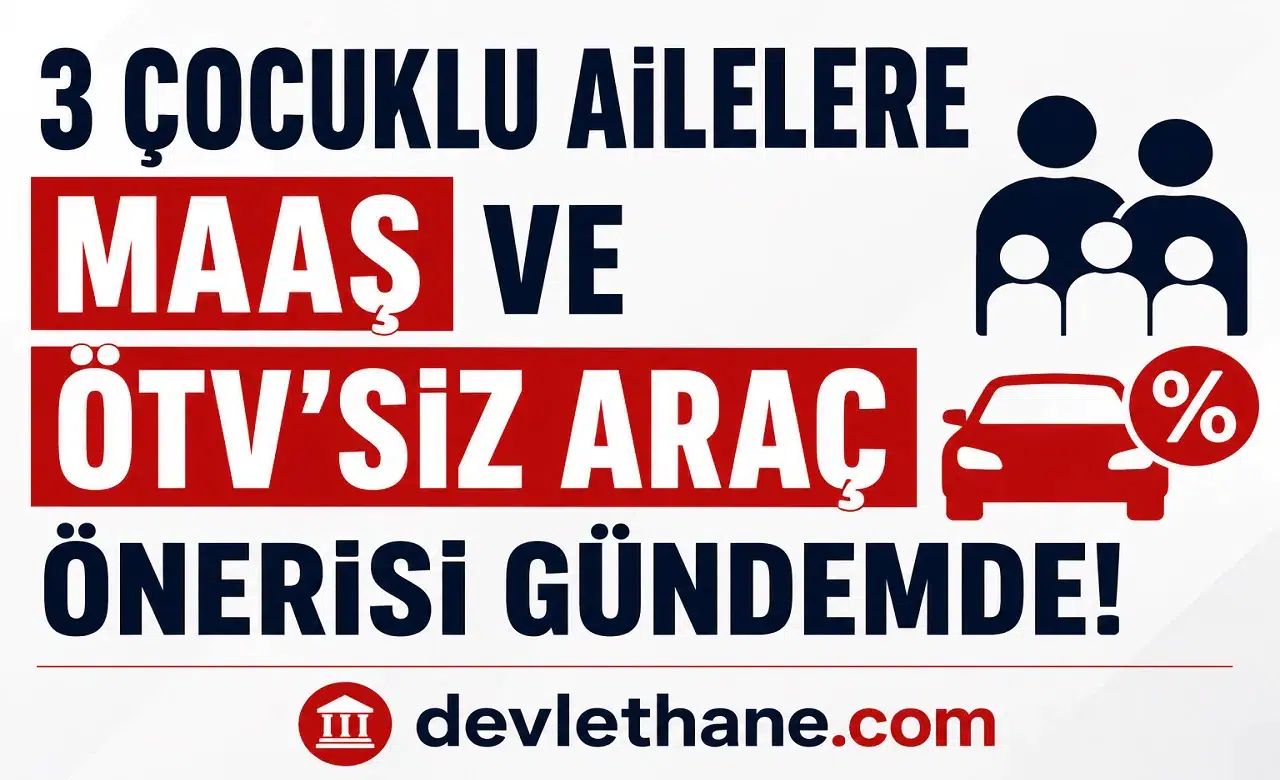 3 Çocuklu Ailelere Maaş, Emeklilik ve ÖTV’siz Araç Önerisi Gündemde