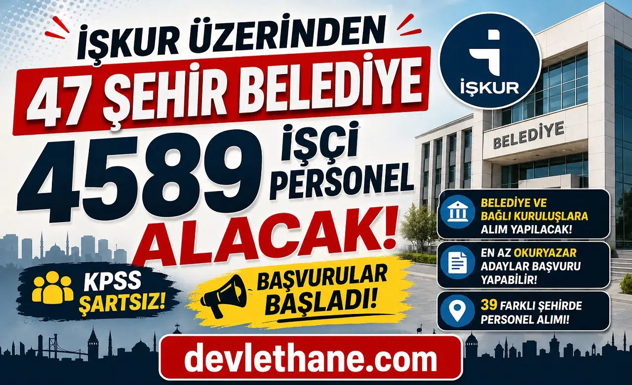 İŞKUR’dan Dev Personel Alımı Dalgası: 47 Şehirde 4589 Belediye İşçi Alımı Başladı! KPSS Şartsız Başvuru Ekranı Açıldı
